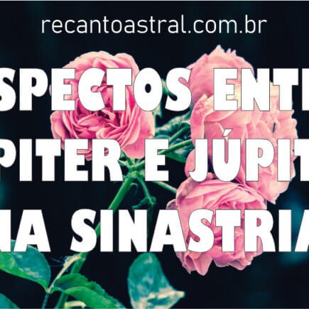 Júpiter em conjunção, TRIGONO, SEXTIL, OPOSIÇÃO E QUADRATURA com Júpiter na Sinastria