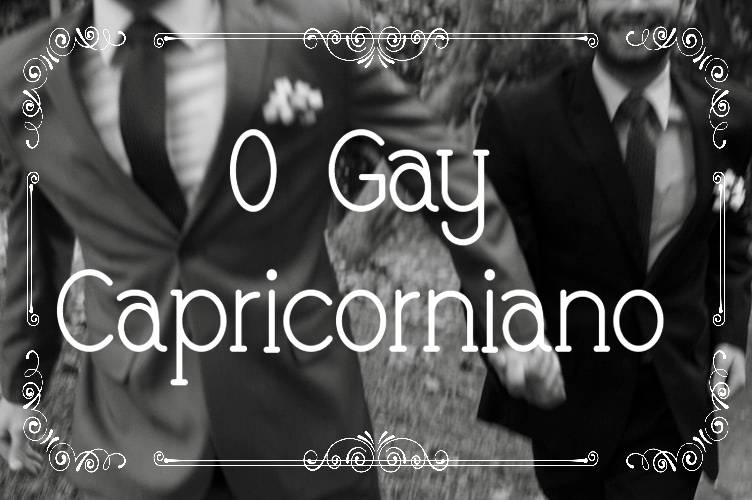 COMO É o gay capricorniano no amor tradição