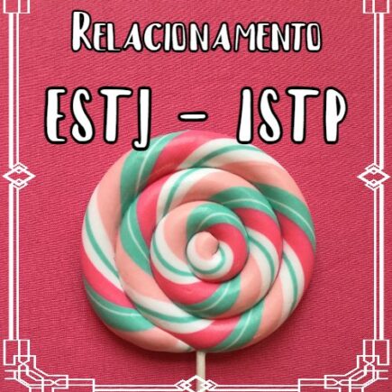 combinação ISTP ESTJ no amor romance namoro casamento